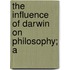 The Influence Of Darwin On Philosophy; A