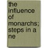 The Influence Of Monarchs; Steps In A Ne