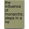 The Influence Of Monarchs; Steps In A Ne by Frederick Adams Woods