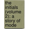 The Initials (Volume 2); A Story Of Mode door Jemima Montgomery Tautphus