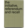 The Initiative, Referendum And Recall door American Academy of Political Science