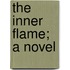 The Inner Flame; A Novel