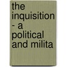 The Inquisition - A Political And Milita by Hoffman Nickerson