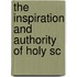 The Inspiration And Authority Of Holy Sc