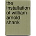 The Installation Of William Arnold Shank