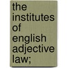The Institutes Of English Adjective Law; by David Nasmith