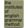 The Institutes Of English Grammar Method door Goold Brown