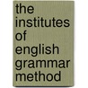 The Institutes Of English Grammar Method door Goold Brown