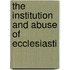 The Institution And Abuse Of Ecclesiasti