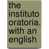 The Instituto Oratoria. With An English door Frieze Quintilian