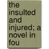 The Insulted And Injured; A Novel In Fou