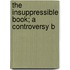 The Insuppressible Book; A Controversy B