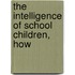 The Intelligence Of School Children, How