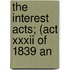 The Interest Acts; (Act Xxxii Of 1839 An