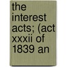 The Interest Acts; (Act Xxxii Of 1839 An by India