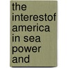 The Interestof America In Sea Power And door Captain A.T. Mahan