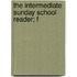 The Intermediate Sunday School Reader; F