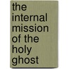 The Internal Mission Of The Holy Ghost by Henry Edward Manning