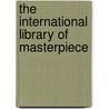 The International Library Of Masterpiece door Harry Thurston Peck
