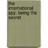 The International Spy; Being The Secret