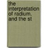 The Interpretation Of Radium, And The St