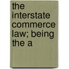 The Interstate Commerce Law; Being The A by John Theo Wentworth