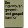 The Interwoven Gospels And Gospel Harmon door Lieut William Pittenger