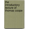 The Introductory Lecture Of Thomas Coope by Thomas Cooper