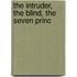 The Intruder, The Blind, The Seven Princ
