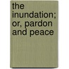 The Inundation; Or, Pardon And Peace by Mrs Gore