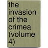 The Invasion Of The Crimea (Volume 4) by Alexander William Kinglake