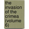 The Invasion Of The Crimea (Volume 6) by Alexander William Kinglake