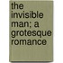 The Invisible Man; A Grotesque Romance