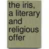 The Iris, A Literary And Religious Offer door Thomas Dale