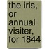 The Iris, Or Annual Visiter, For 1844