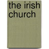 The Irish Church by William Ewart Gladstone