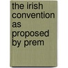The Irish Convention As Proposed By Prem door General Books