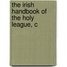 The Irish Handbook Of The Holy League, C door J.A. Cullen
