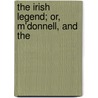 The Irish Legend; Or, M'Donnell, And The door Archibald M'Sparran