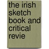 The Irish Sketch Book And Critical Revie by William Makepeace Thackeray