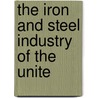The Iron And Steel Industry Of The Unite by Hatch