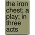 The Iron Chest; A Play; In Three Acts