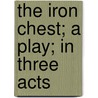 The Iron Chest; A Play; In Three Acts by Stephen Storace