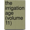 The Irrigation Age (Volume 11) door Federation Of Tree Growing America