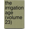 The Irrigation Age (Volume 23) door Federation Of Tree Growing America