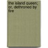 The Island Queen; Or, Dethroned By Fire