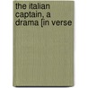 The Italian Captain, A Drama [In Verse door Ichabod H. Wright