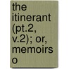 The Itinerant (Pt.2, V.2); Or, Memoirs O door Ryley