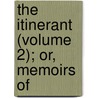 The Itinerant (Volume 2); Or, Memoirs Of by Ryley