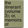 The Itinerant (Volume 3); Or, Memoirs Of door Ryley